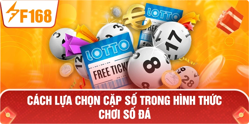 cách lựa chọn cặp số trong hình thức chơi số đá.