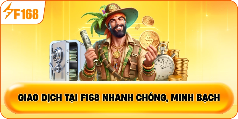 Giao dịch tại F168 nhanh chóng, minh bạch