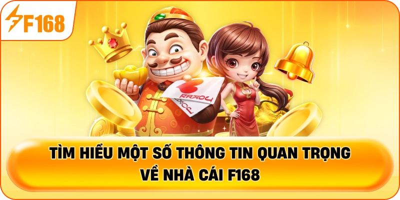 Tìm hiểu một số thông tin quan trọng về nhà cái F168